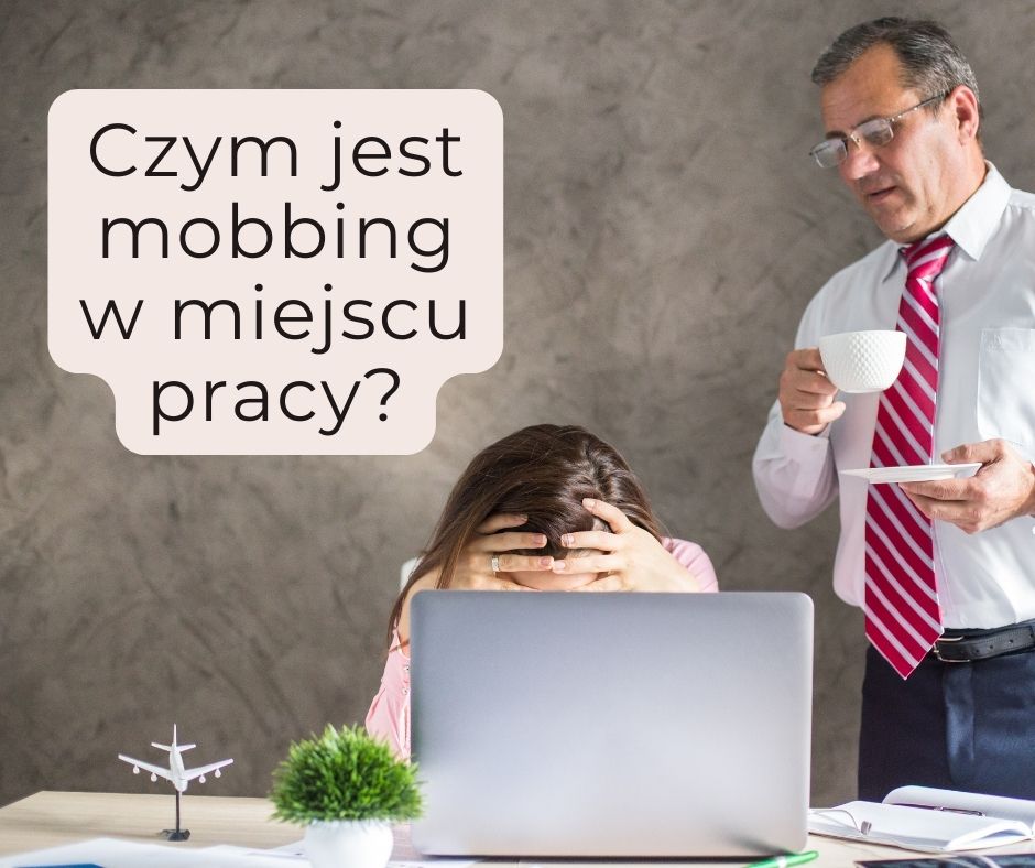 CZYM JEST MOBBING W MIEJSCU PRACY